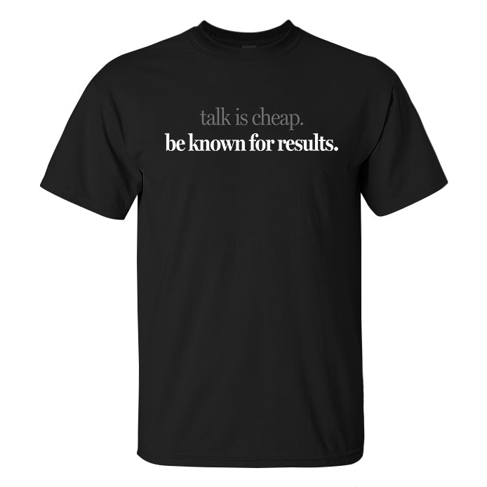 Talk Is Cheap.Be Known For Results Printed Men's T-shirt