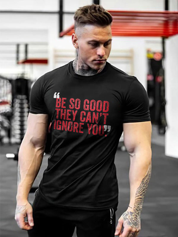 Be So Good They Can't Ignore You Printed Men's T-shirt