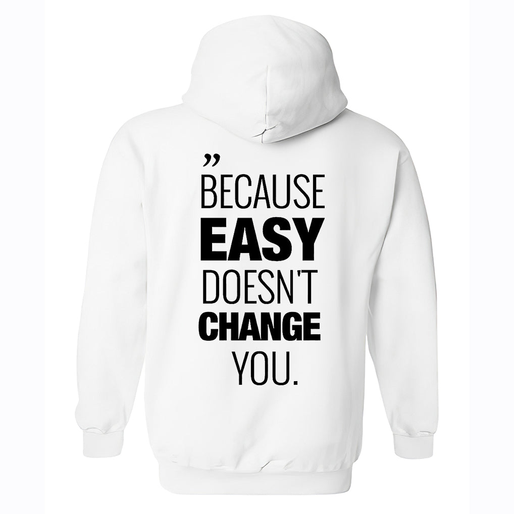 Because Easy Doesn't Change You Printed Men's Hoodie