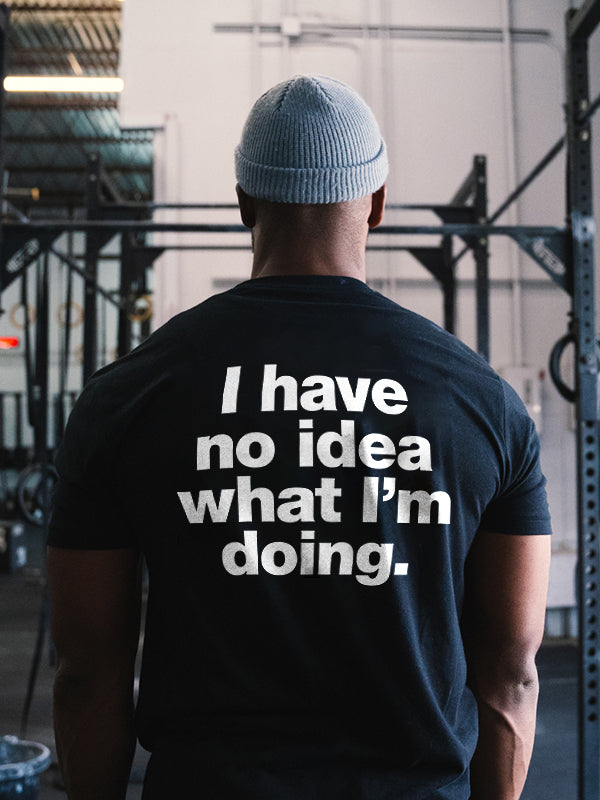 I Have No Idea What I'm Doing Printed Men's T-shirt