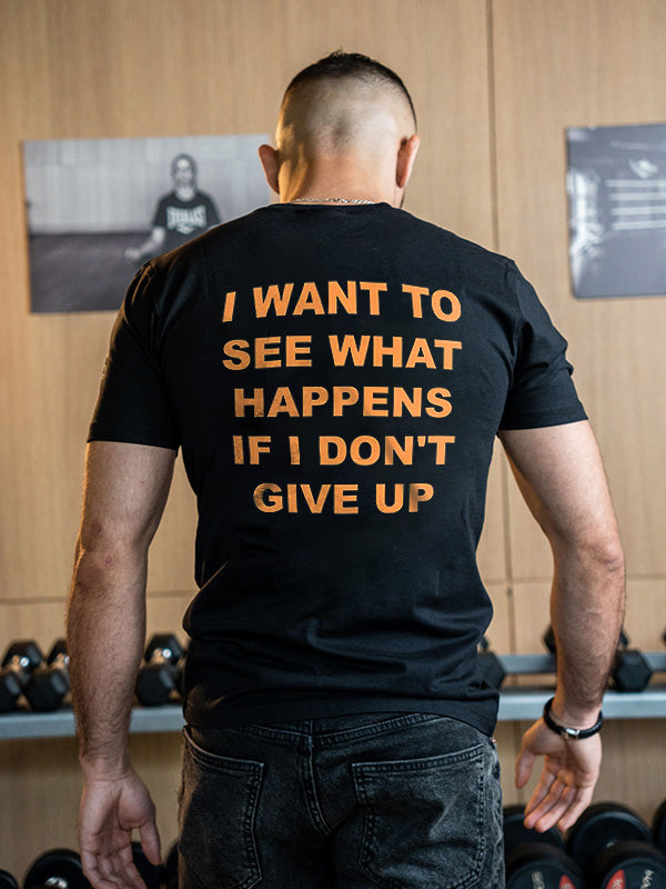 I Want To See What Happens If I Don't Give Up Printed Men's T-shirt