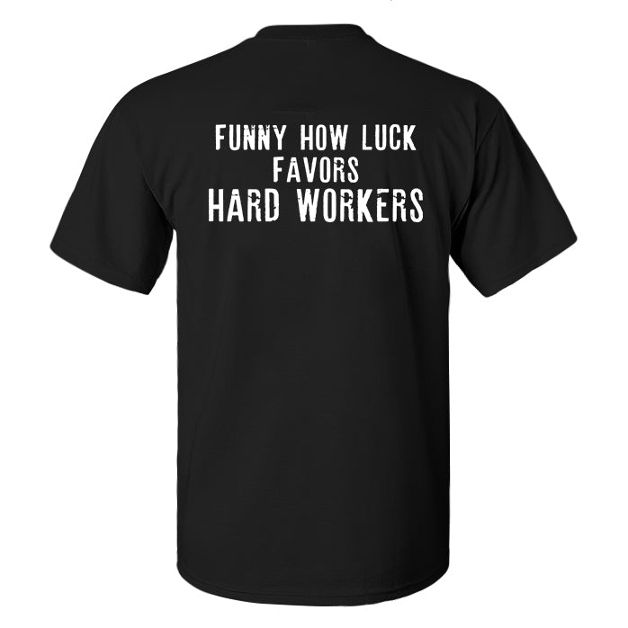 Funny How Luck Favors Hard Workers Printed Men's T-shirt