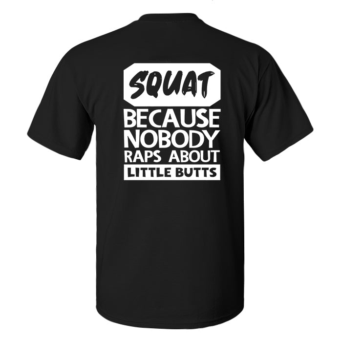 Squat, Because Nobody Raps About Little Butts Printed Men's T-shirt