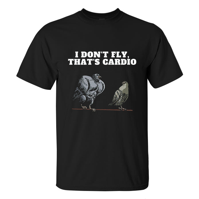 I Don't Fly, That's Cardio Printed Men's T-shirt