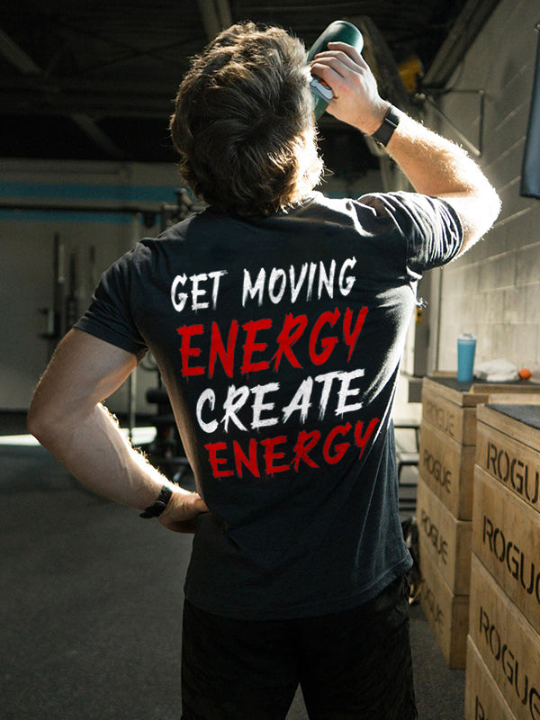 Get Moving Energy Create Energy   Printed Men's T-shirt