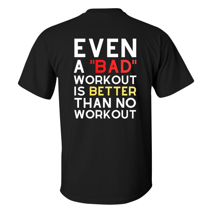 Even A "Bad" Workout Is Better Than No Workout Printed Men's T-shirt