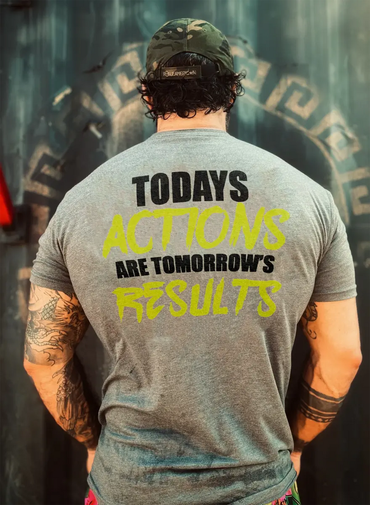 Today's actions are tomorrow's results  Print Men's T-shirt