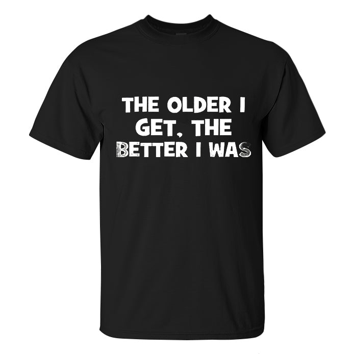 The Older I Get, The Better I Was Printed Men's T-shirt