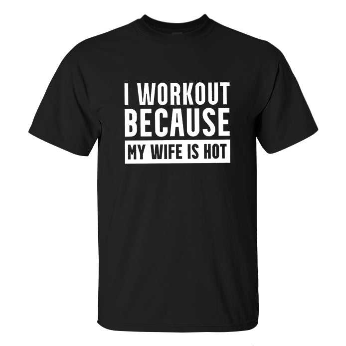 I Workout Because My Wife Is Hot Printed Men's T-shirt