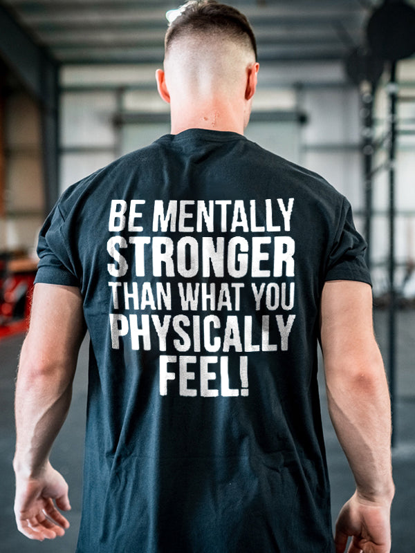 Be Mentally Stronger Than What You Physically Feel Printed Men's T-shirt