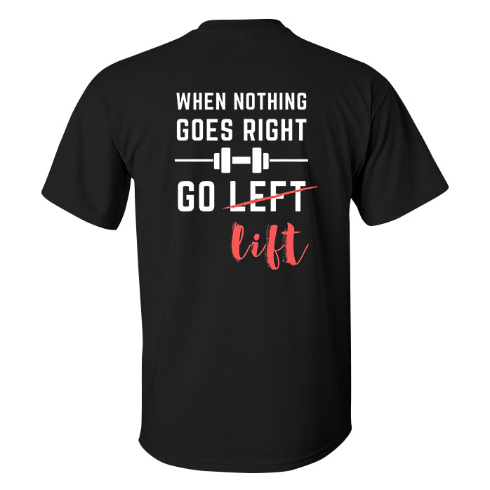 When Nothing Goes Right Go Lift Printed Men's T-shirt