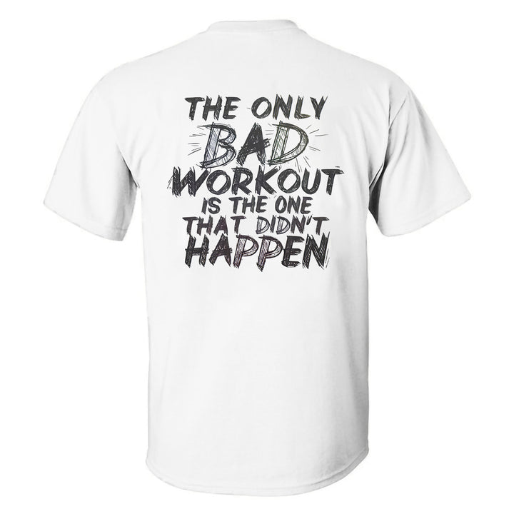 The Only Bad Workout Is The One That Didn't Happen Printed Men's T-shirt