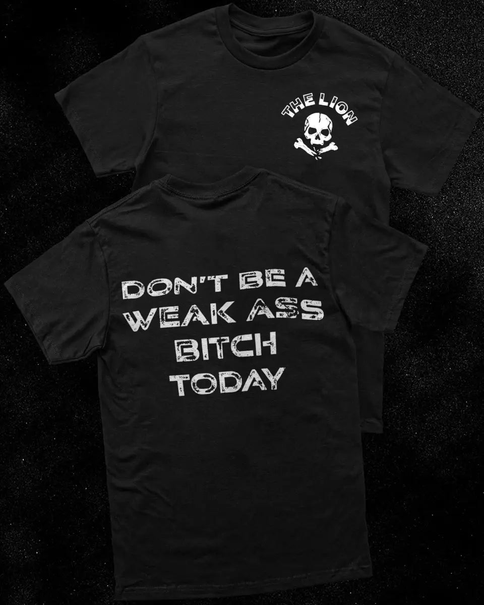 Don't be a weak ass bitch today Print Men's T-shirt