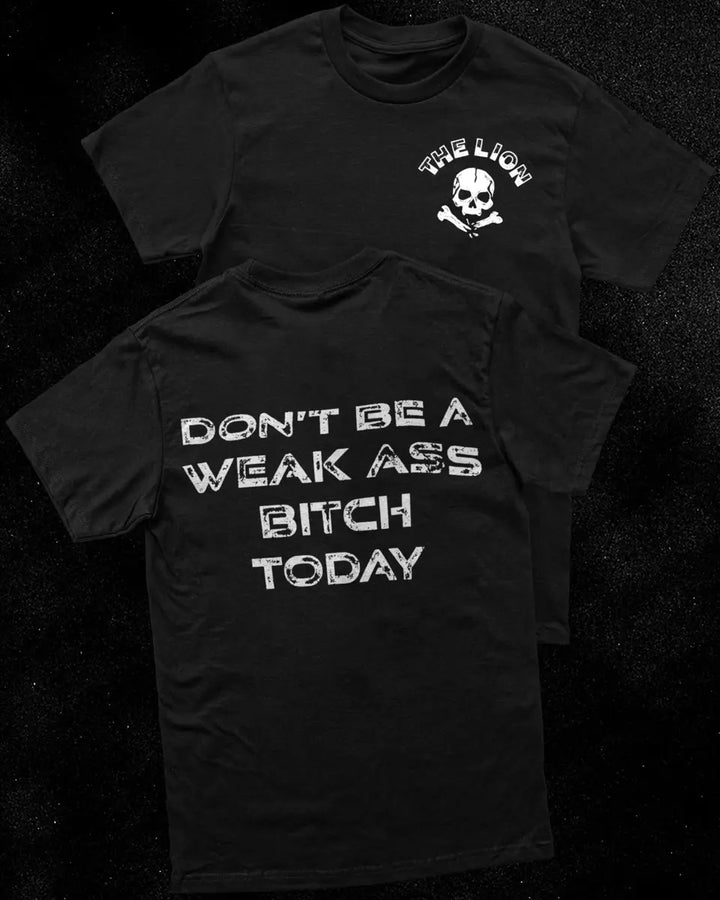 Don't be a weak ass bitch today Print Men's T-shirt