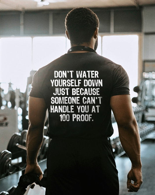 Don't Water Yourself Down Just Printed Men's T-shirt