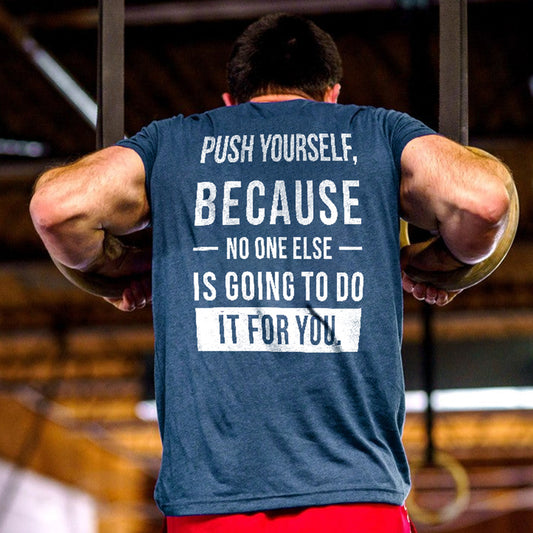 Push Yourself, Because No One Else Is Going To Do It For You Printed Men's T-shirt