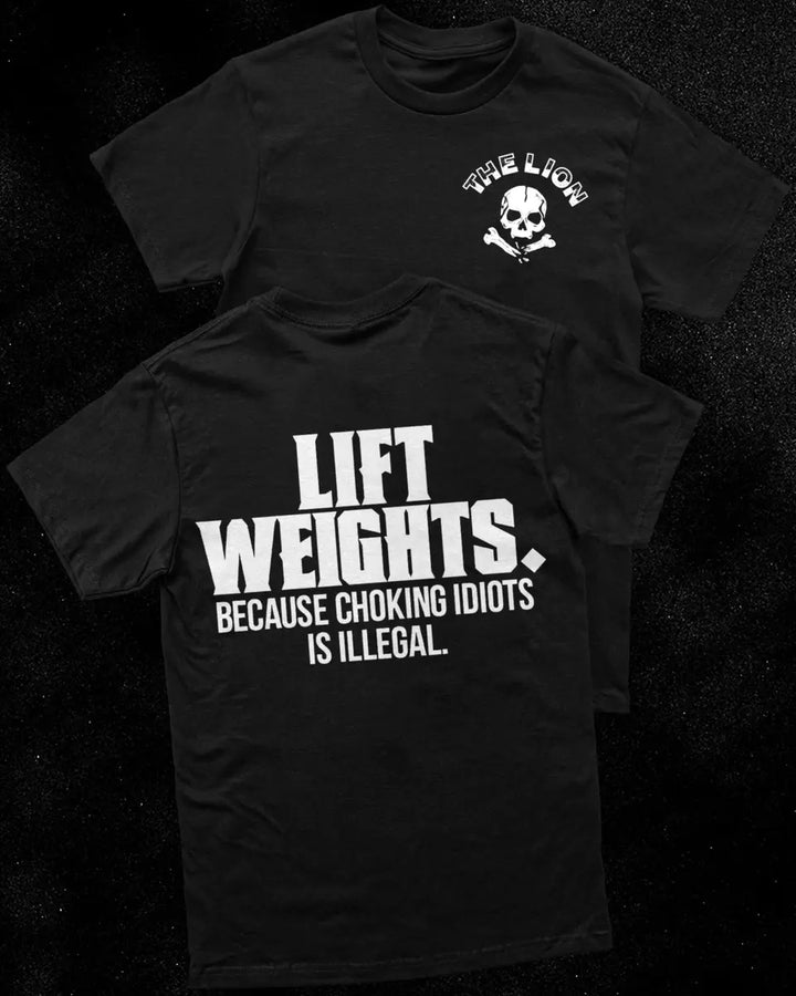 Lift weights .Because choking idiots is illegal Print Men's T-shirt