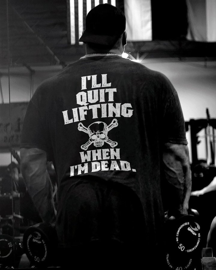 I'll Quit Lifting When I'm Dead Printed Men's T-shirt