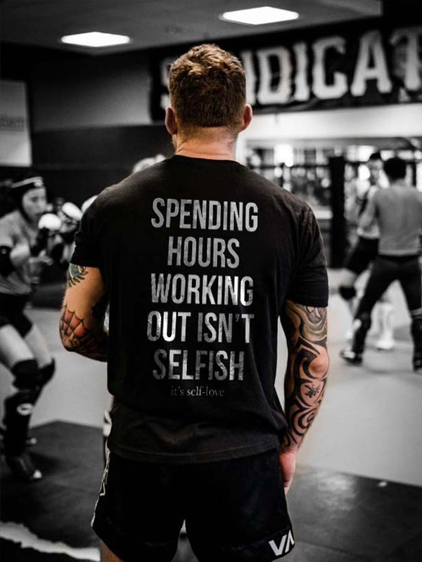 Spending Hours Working Out Isn't Selfish Printed Men's T-shirt