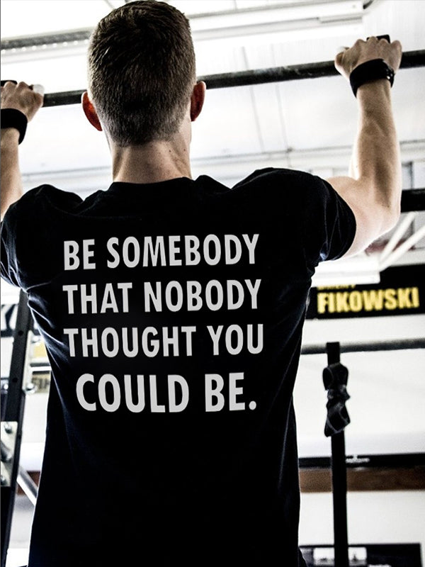 Be Somebody That Nobody Thought You Could Be Printed Men's T-shirt