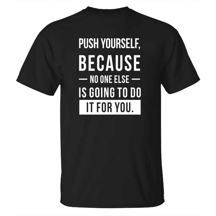 Push Yourself, Because No One Else Is Going To Do It For You Printed Men's T-shirt