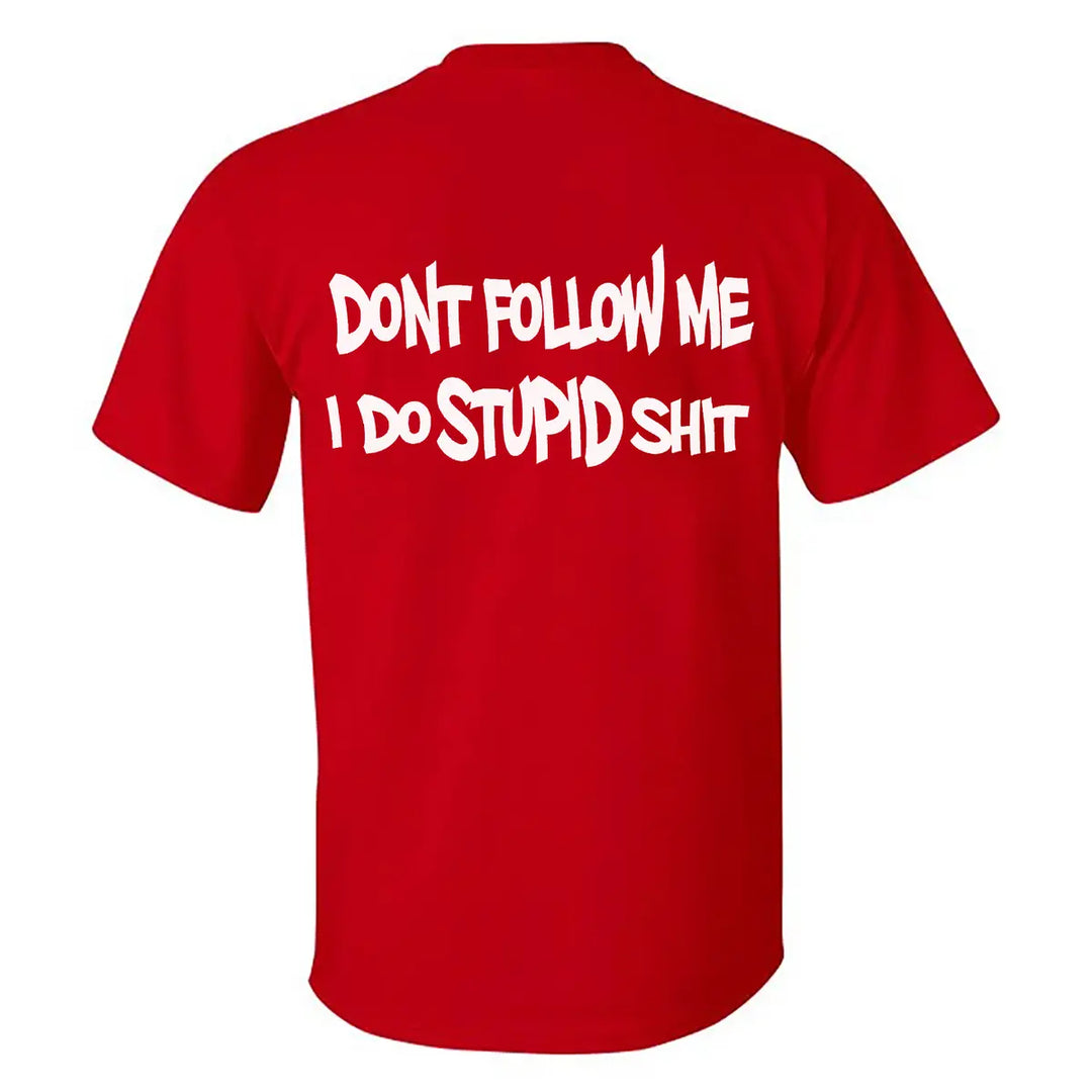 Don't Follow Me I Do Stupid Shit Print Men's T-shirt