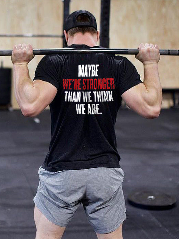 Maybe We're Stronger Than We Think We Are Printed Men's T-shirt