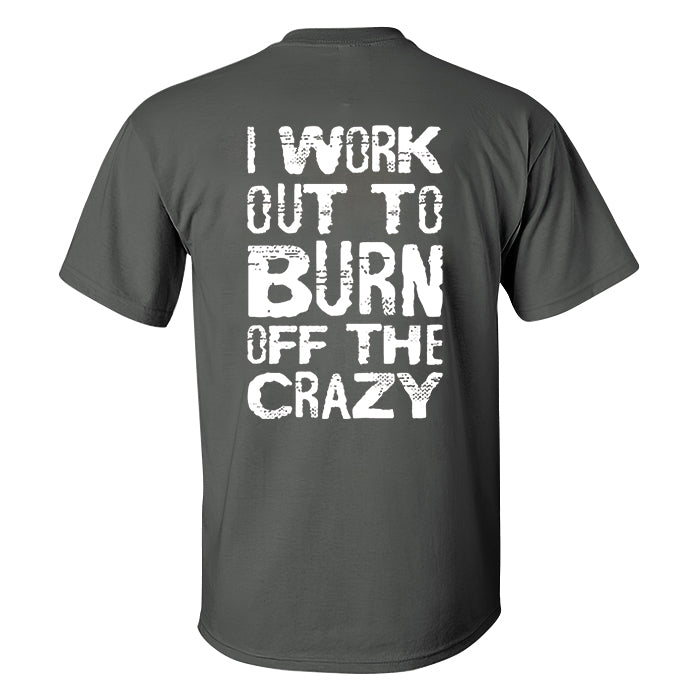 I Work Out To Burn Off The Crazy Printed Men's T-shirt