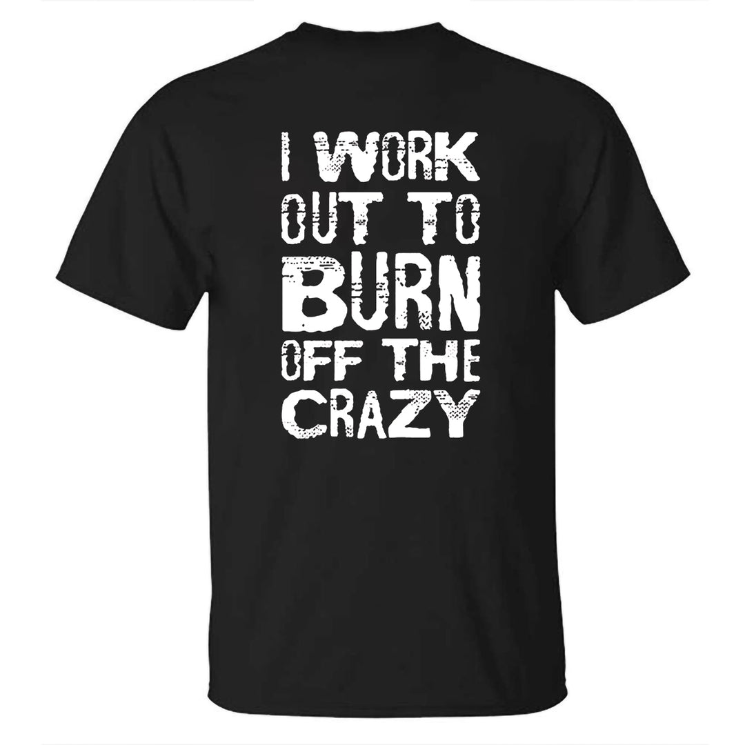 I Work Out To Burn Off The Crazy Printed Men's T-shirt