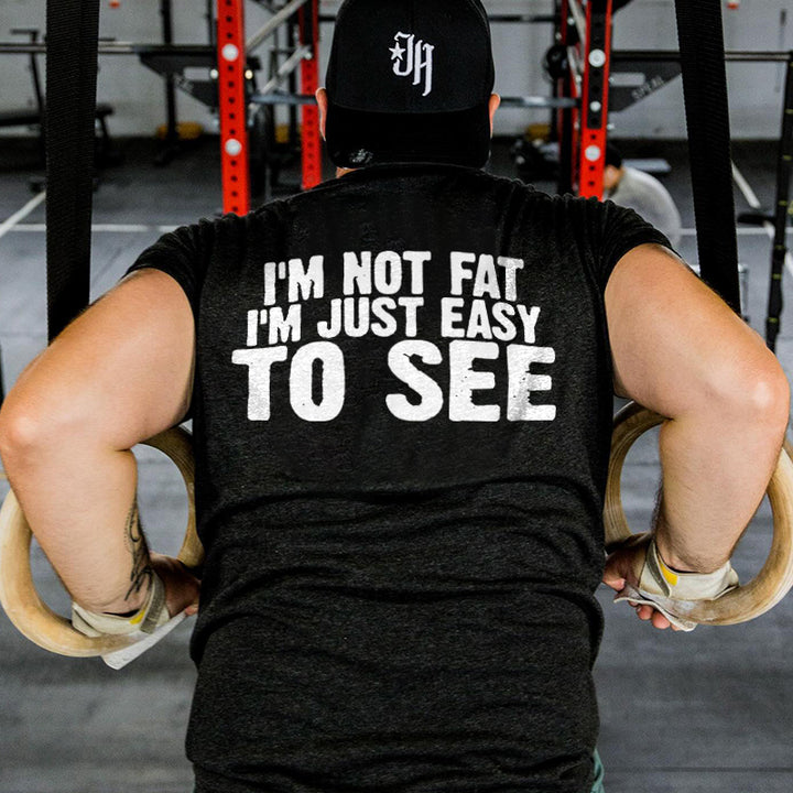 I'm Not Fat I'm Just Easy To See Printed Men's T-shirt