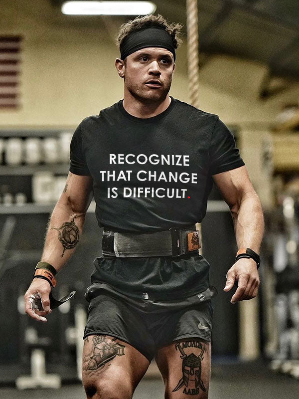 Recognize That Change Is Difficult Printed Men's T-shirt