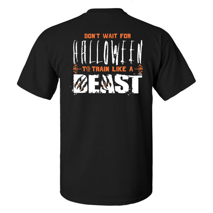 Don't Wait For Halloween To Train Like A Beast Printed Men's T-shirt