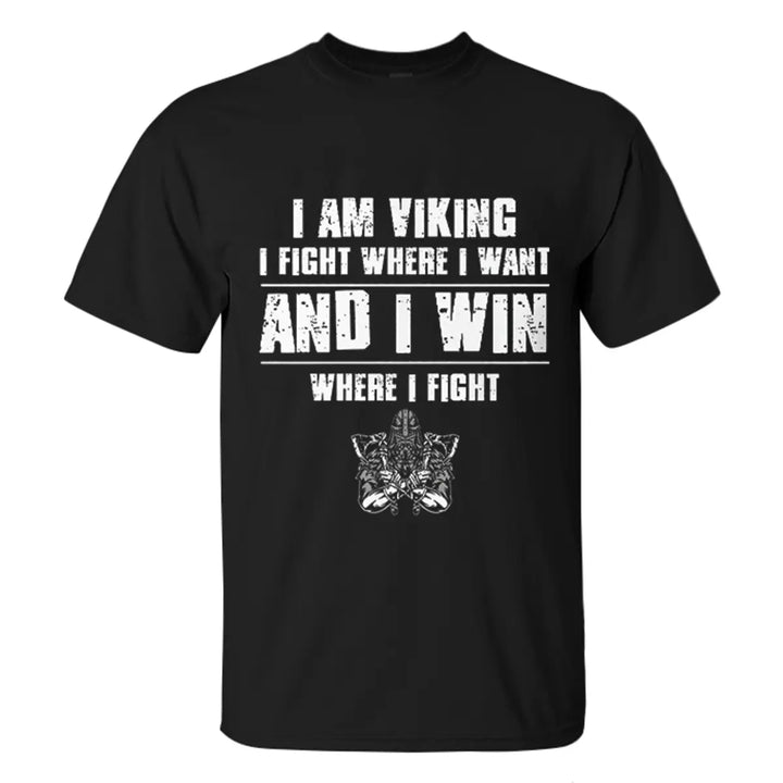 Viking I Am Viking I Fight Where I Want And I Win Printed Men's T-shirt