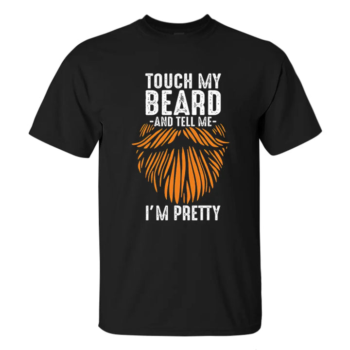 Touch My Beard And Tell Me I'm Pretty Printed Men's T-shirt