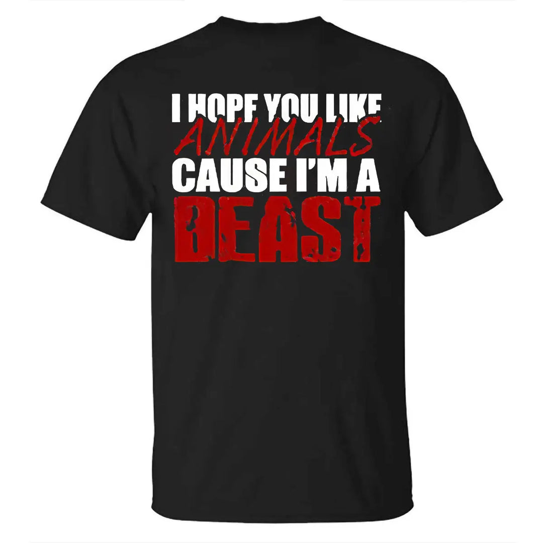 I Hope You Like Animals Cuse I'm A Beast Printed Casual Men's T-shirt