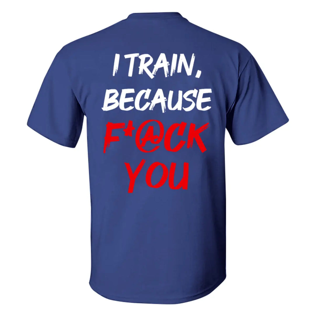 I Train ,Because F*ck You   Printed Casual Men's T-shirt Image - 4