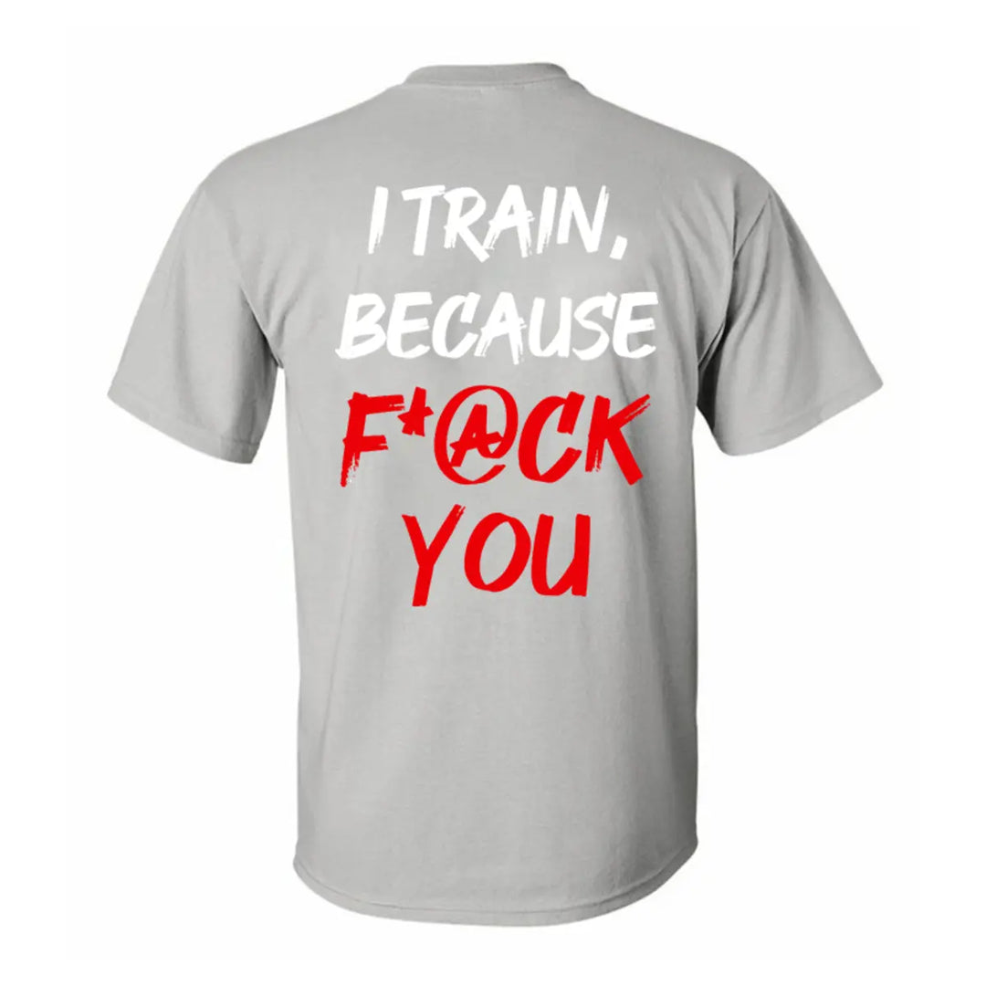 I Train ,Because F*ck You   Printed Casual Men's T-shirt Image - 3