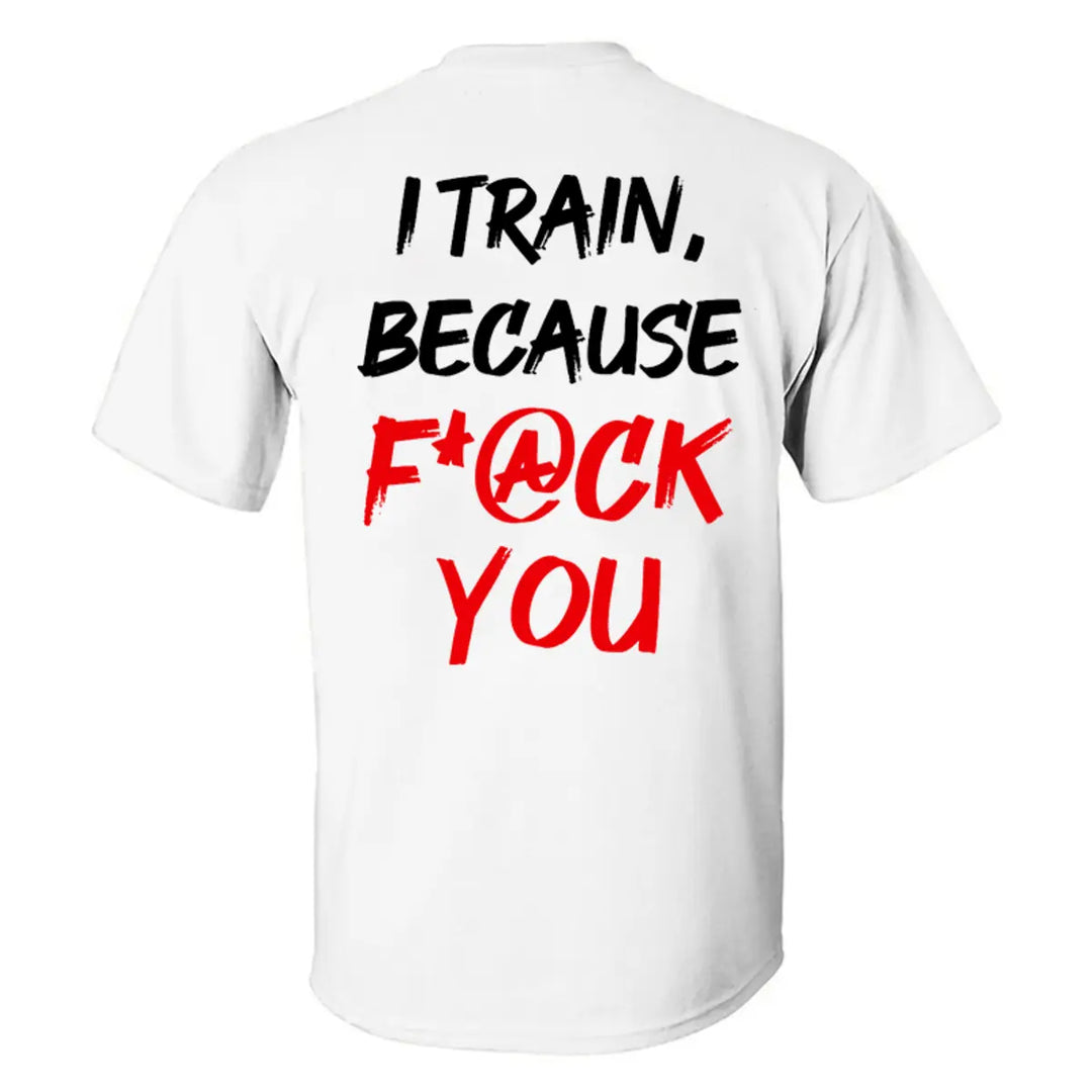 I Train ,Because F*ck You   Printed Casual Men's T-shirt Image - 9