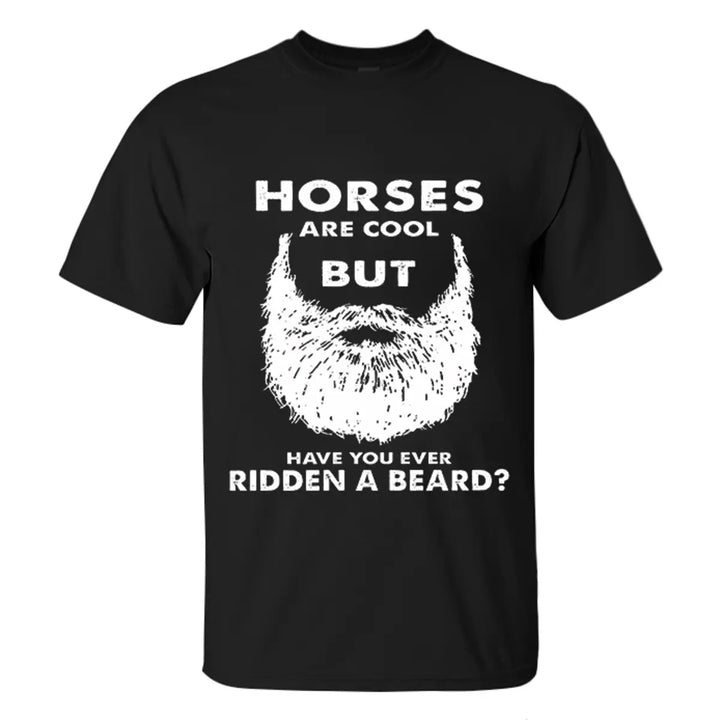 Viking Horses Are Cool But Have You Ever Ridden A Beard Printed Men's T-shirt