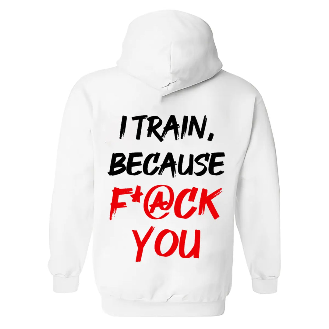 I Train, Because F*@ck You Printed Men's Hoodie Image - 3