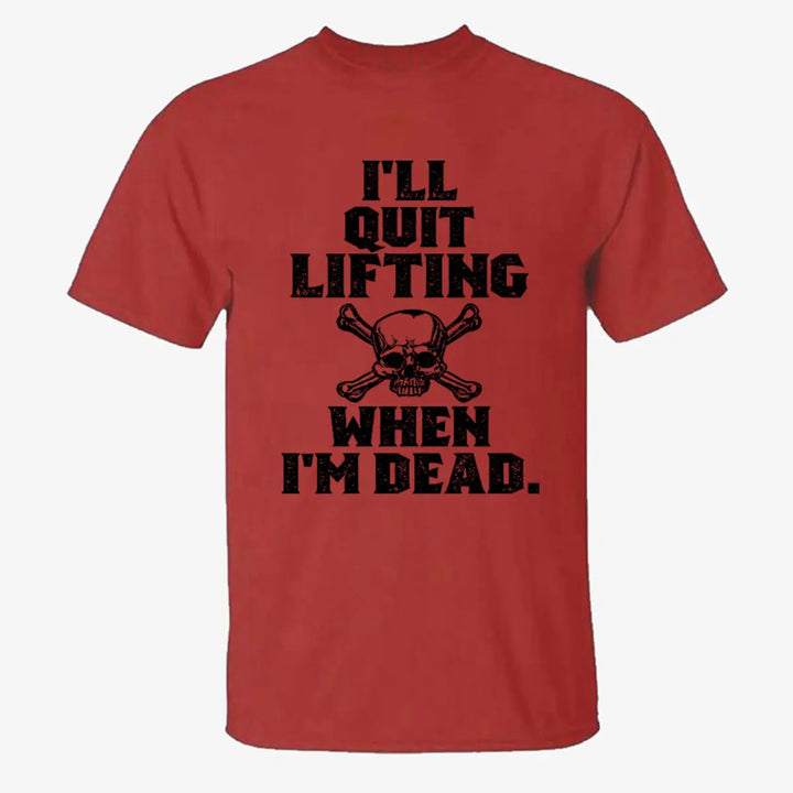 I'll Quit Lifting When I'm Dead Printed Men's T-shirt