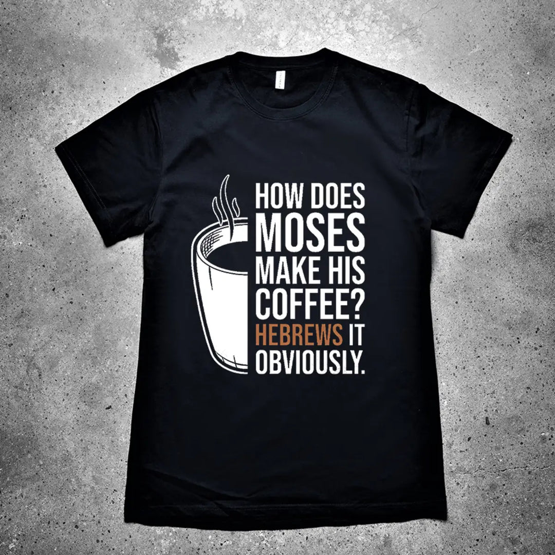 How Does Moses Make His Coffee? Printed Men's T-shirt Image - 2