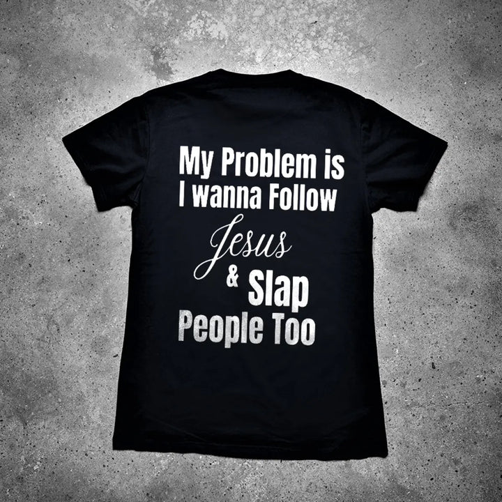 My Problem Is I Wanna Follow Jesus Printed Men's T-shirt Image - 2