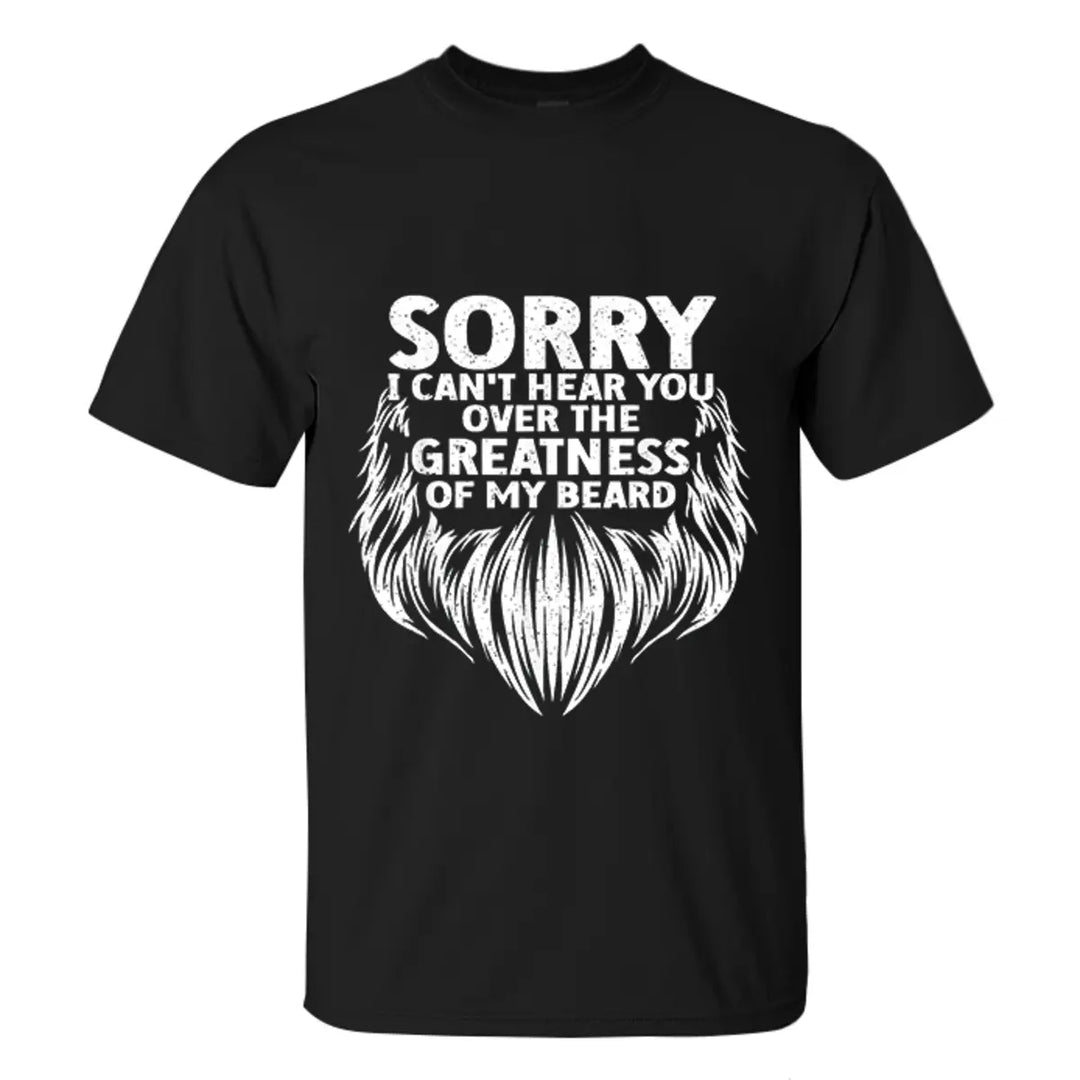 Viking Sorry I Can't Hear You Over The Greatness Of My Beard Printed Men's T-shirt