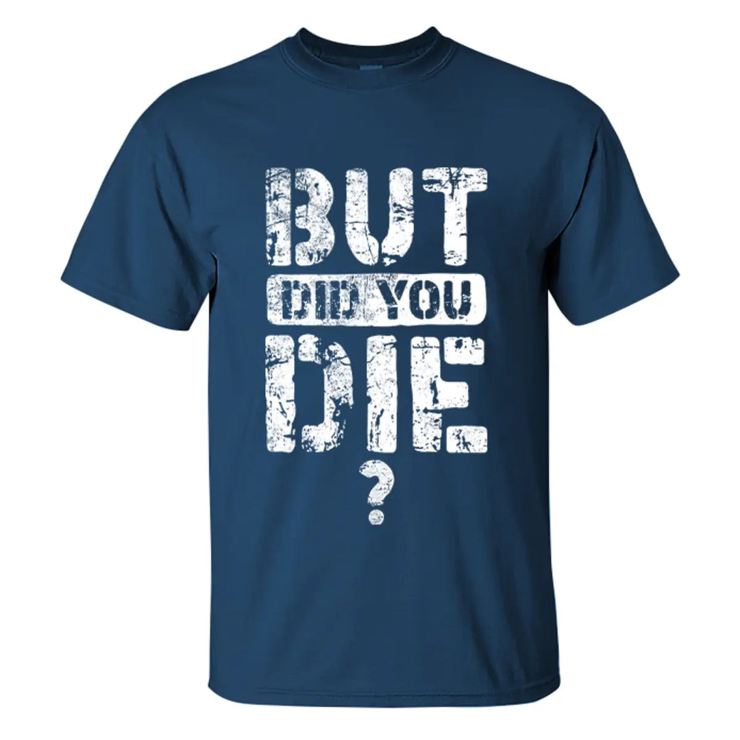 But Did You Die Letter Printed Men's T-shirt Image - 4