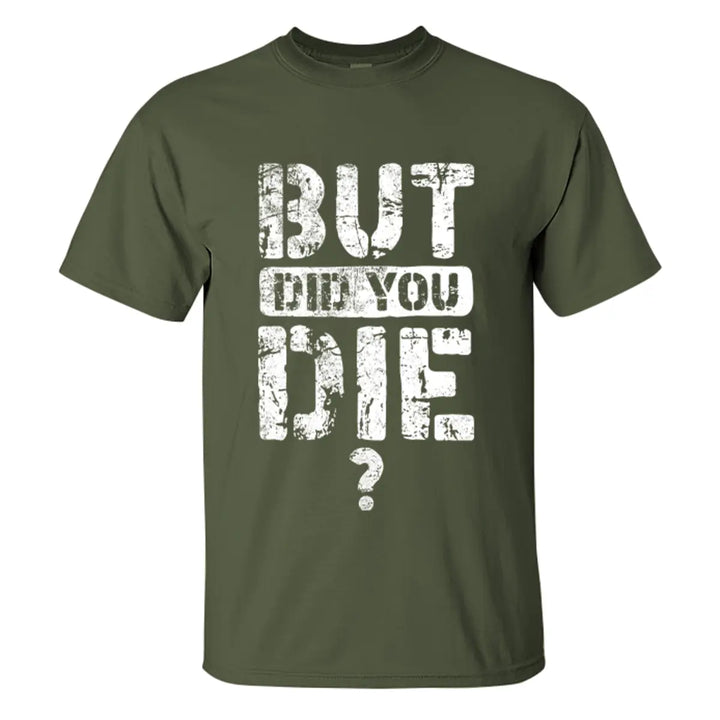 But Did You Die Letter Printed Men's T-shirt Image - 6