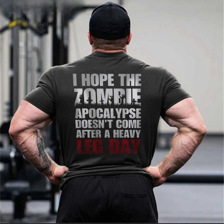 I Hope The Zombie Apocalypse Doesn't Come After A Heavy Leg Day Printed Men's T-shirt