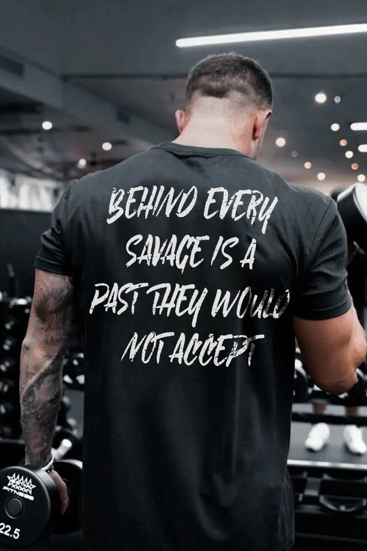 Behind Every Savage Is A Past They Would Not Accept Printed Men's T-shirt