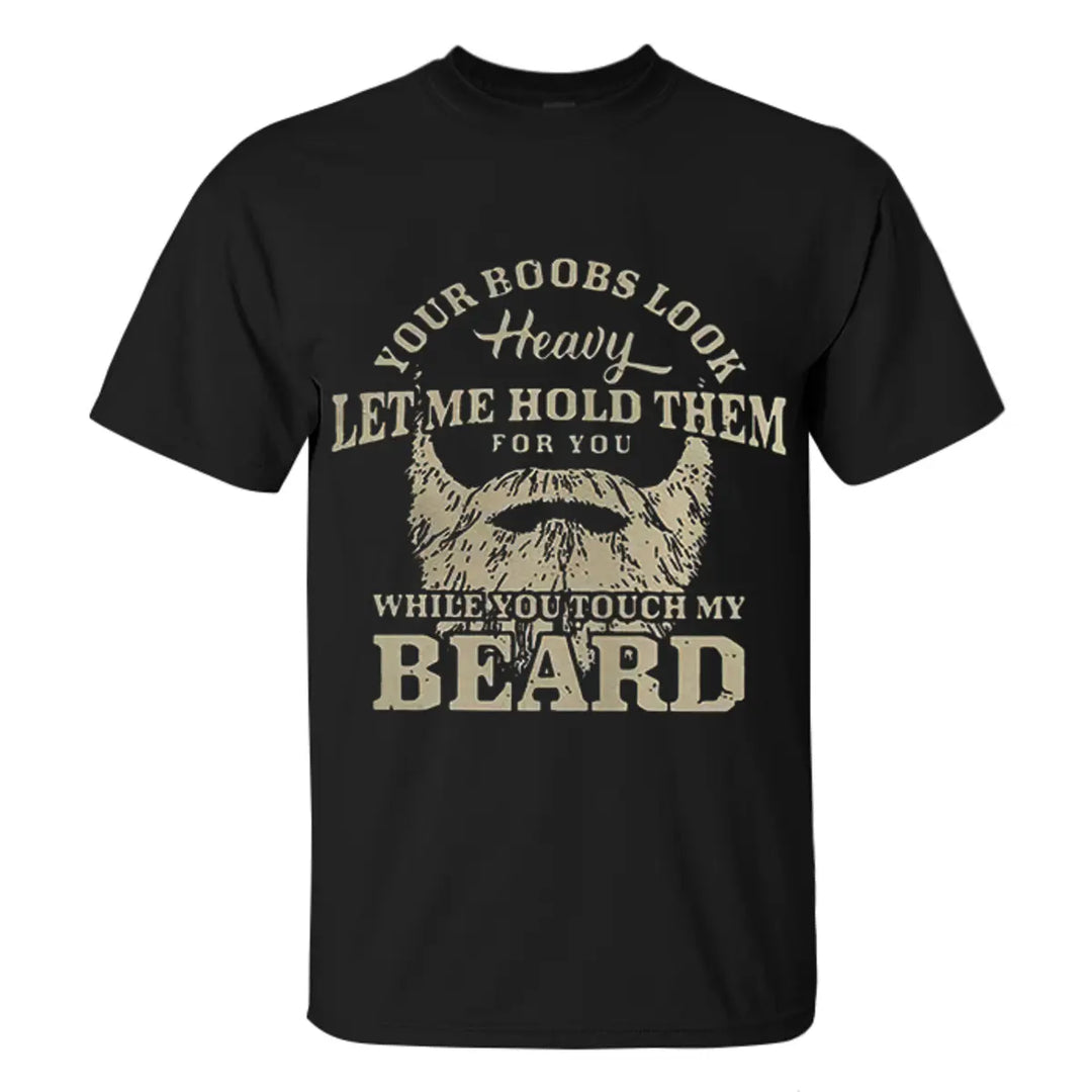 Viking Your Boobs Look Heavy Let Me Hold Them For You While You Touch My Beard Printed Men's T-shirt