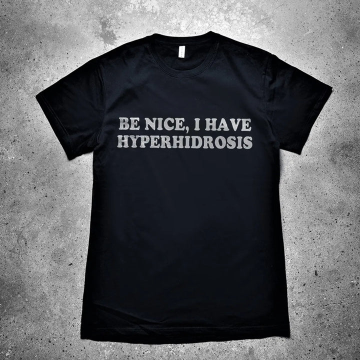 Be Nice, I Have Hyperhidrosis Printed Men's T-shirt